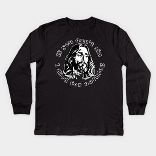 If You Don't Sin I Died For Nothing Kids Long Sleeve T-Shirt